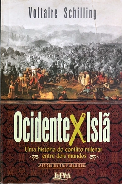 Ocidente x Islã - Uma história do conflito milenar entre dois mundos - Voltaire Schilling