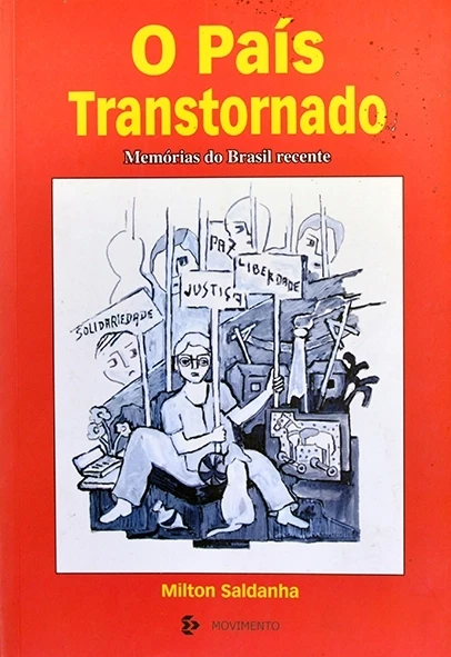 O País transtornado - Memórias do Brasil recente - Milton Saldanha