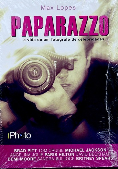 Paparazzo - A Vida de um fotógrafo de celebridades - Max Lopes