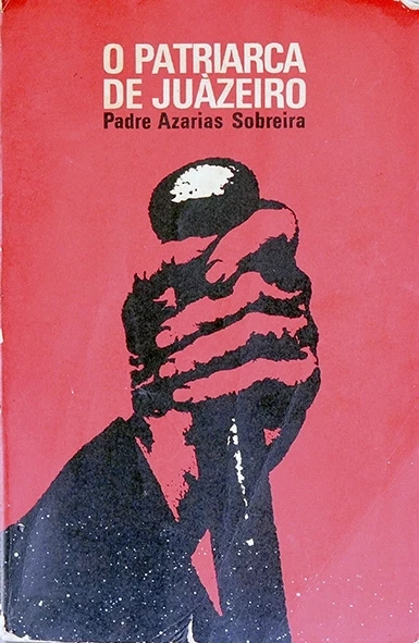 O Patriarca de Juazeiro - Padre Azaris Sobreira