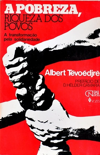A Pobreza, riqueza dos povos - A Transformação pela solidariedade - Albert Tévoédjrè