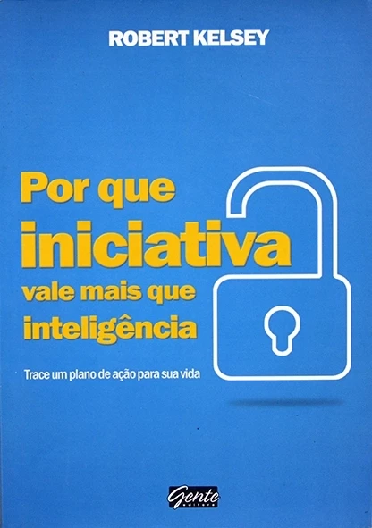 Por que iniciativa vale mais que inteligência - Robert Kelsey