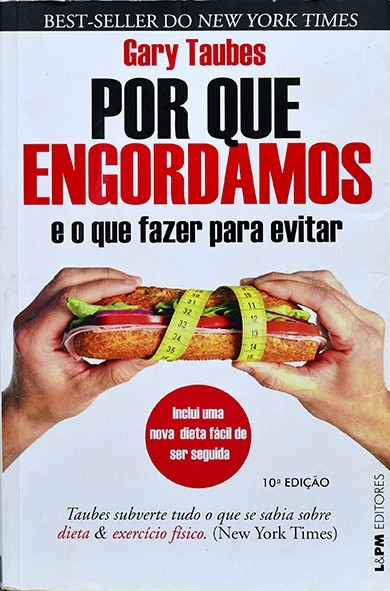 Por que engordamos e o que fazer para evitar - Gary Taubes