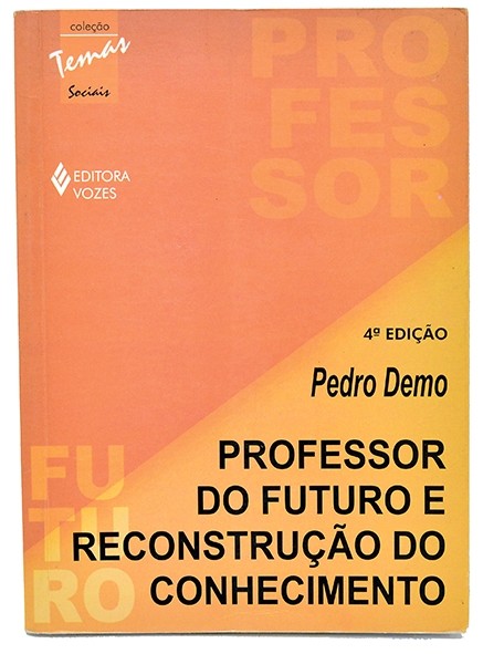Professor do futuro e reconstrução do conhecimento - Pedro Demo
