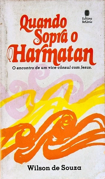 Quando sopra o Harmatan - O Encontro de um vice-consul com Jesus - Wilson de Souza