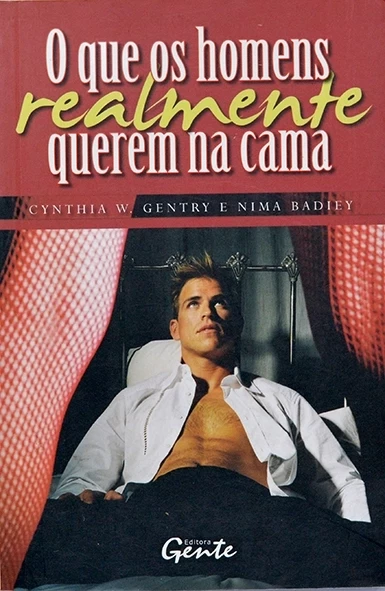 O que os homens realmente querem na cama - Cynthia W. Gentry e Nima Badiey