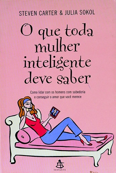 O que toda mulher inteligente deve saber - Steven Carter e Julia Sokol