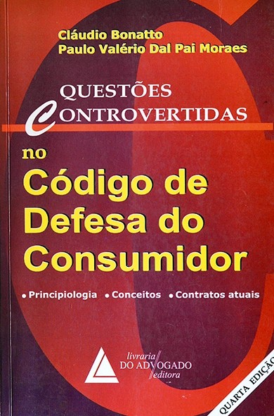 Questões controvertidas no Código de defesa do consumidor - Cláudio Bonatto e Paulo Moraes