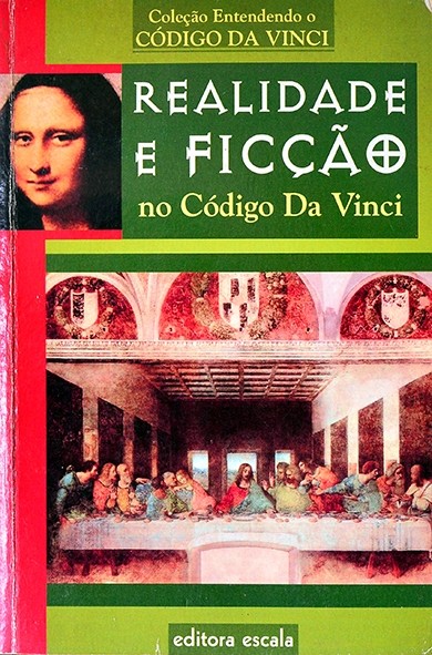 Realidade e ficção no Código da Vinci - Coleção entendendo o código da Vinci