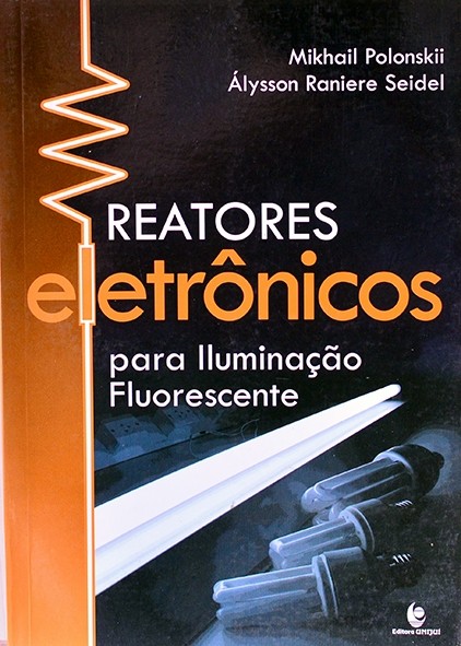 Reatores eletrônicos para iluminação fluorescente - Mikhail Polonskii e Álysson Seidel