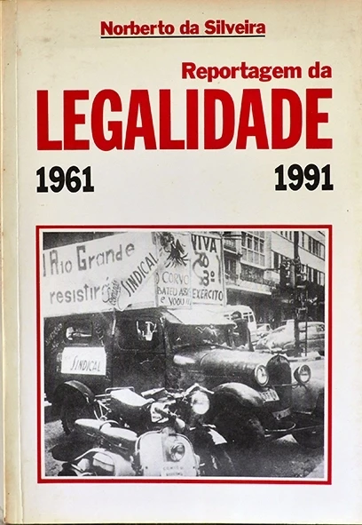 Reportagem da legalidade 1961-1991 - Norberto da silveira