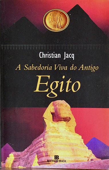 A Sabedoria viva do Antigo Egito - Christian Jacq