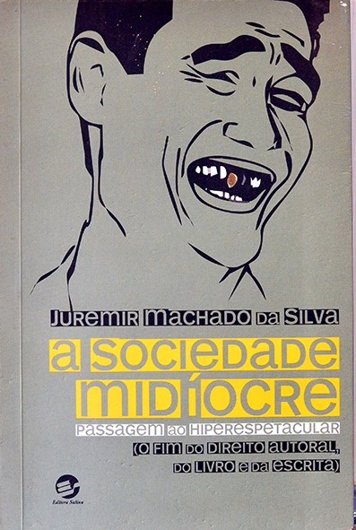 A Sociedade midíocre - Passagem ao hiperespetacular - Juremir Machado da Silva
