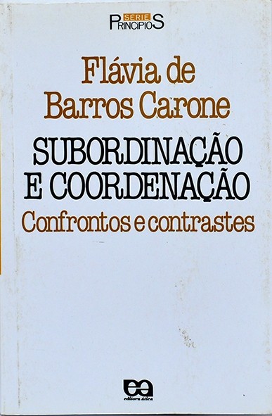 Subordinação e coordenação - Confrontos e contrastes - Flávia de Barros Carone