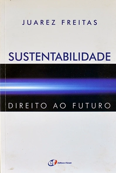 Sustentabilidade - Direito ao futuro - Juarez Freitas