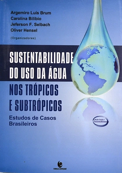 Sustentabilidade do uso da água nos trópicos e subtrópicos - Org. Argemiro Luis Brum e outros