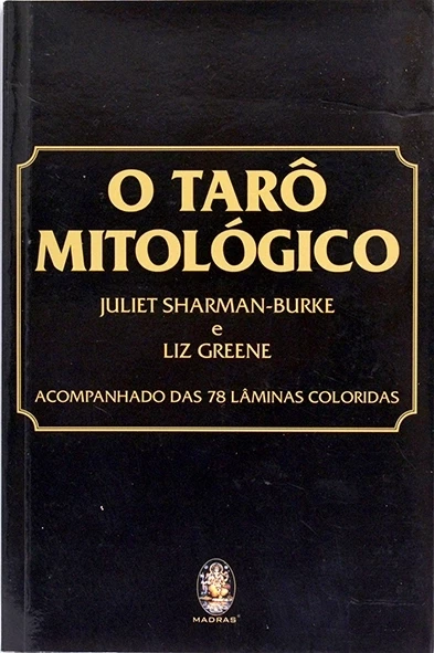 O Tarô mitológico - Juliet Sharman-Burke e Liz Greene