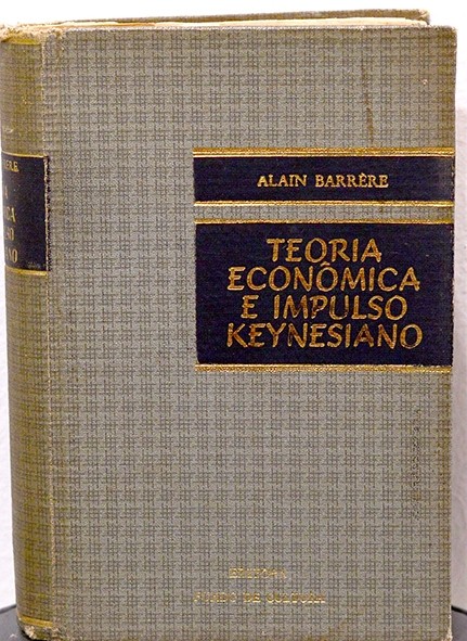 Teoria Econômica e Impulso Keynesiano Volume único - Alain Barrère