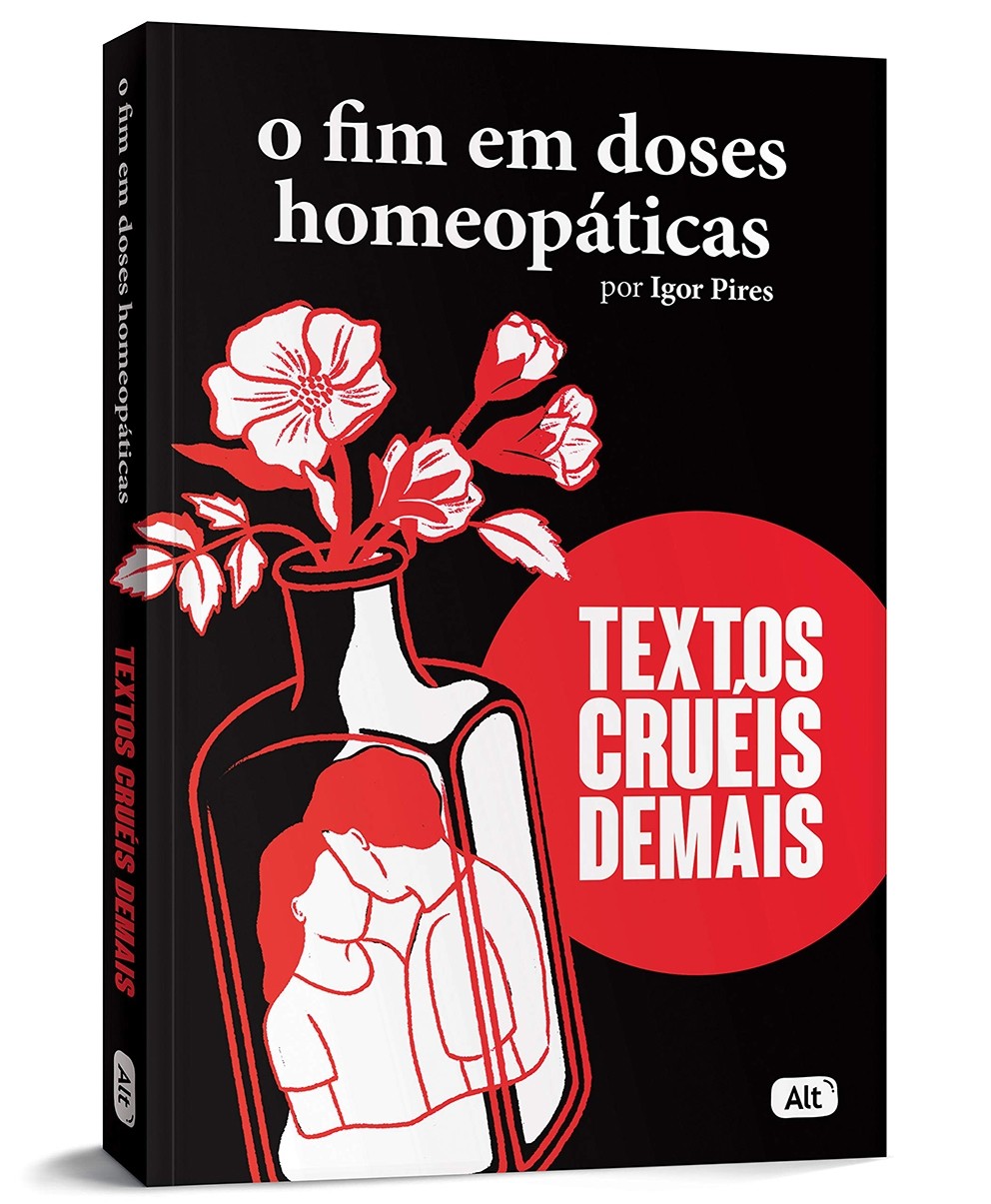 O Fim em doses homeopáticas - Textos cruéis demais - Igor Pires