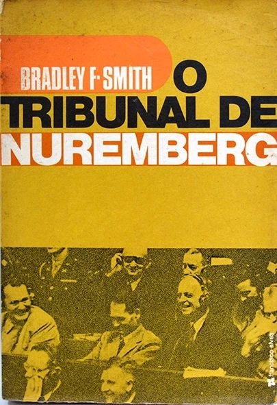 O Tribunal de Nuremberg - Bradley F. Smith