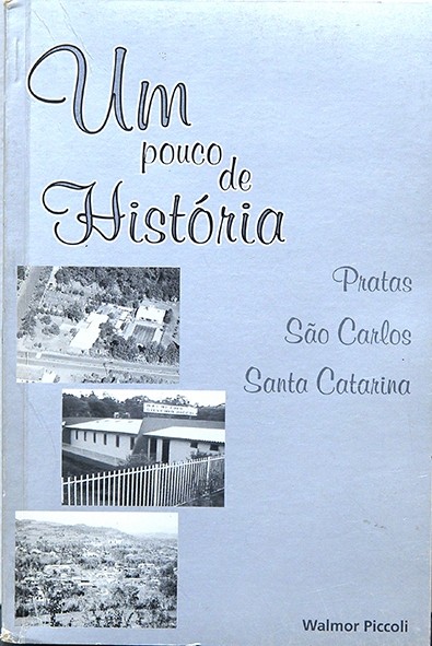 Um pouco de história - Pratas/São Carlos/Santa Catarina - Walmor Piccoli