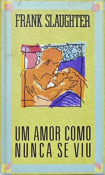 Um amor como nunca se viu - Frank Slaughter