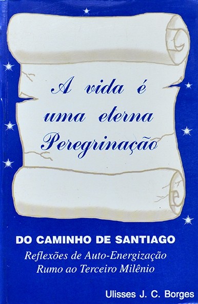 A Vida é uma eterna peregrinação - Ulisses Borges