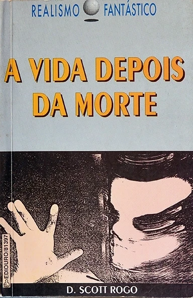 A Vida depois da morte - D. Scott Rogo