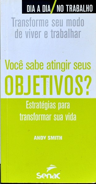 Você sabe atingir seus objetivos? - Estratégias para transformar sua vida - Andy Smith