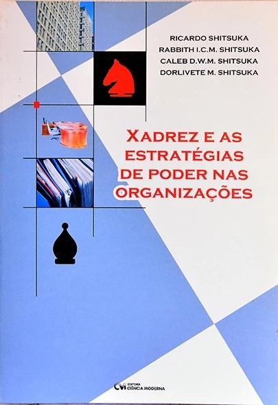 Xadrez e as estratégias de poder nas organizações - Ricardo Shitsuka e outros