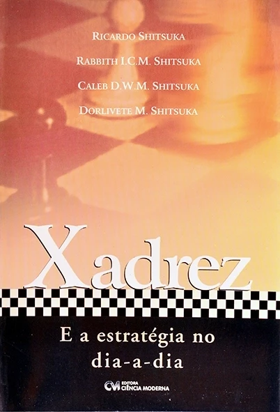 Xadrez e a estratégia no dia a dia - Ricardo Shitsuka e outros